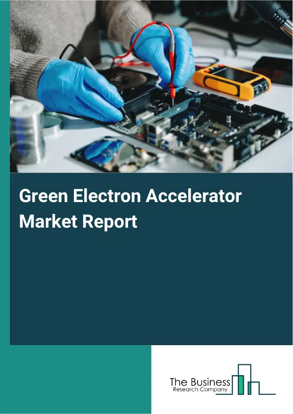 Green Electron Accelerator Market Report 2026 Green Electron Accelerator Market Report 2026