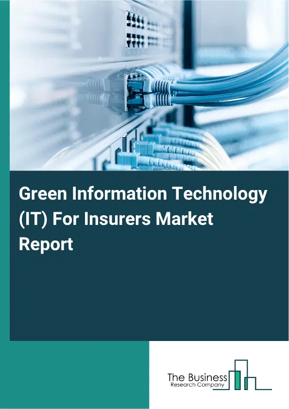 Green Information Technology (IT) For Insurers Market Report 2026 Green Information Technology (IT) For Insurers Market Report 2026