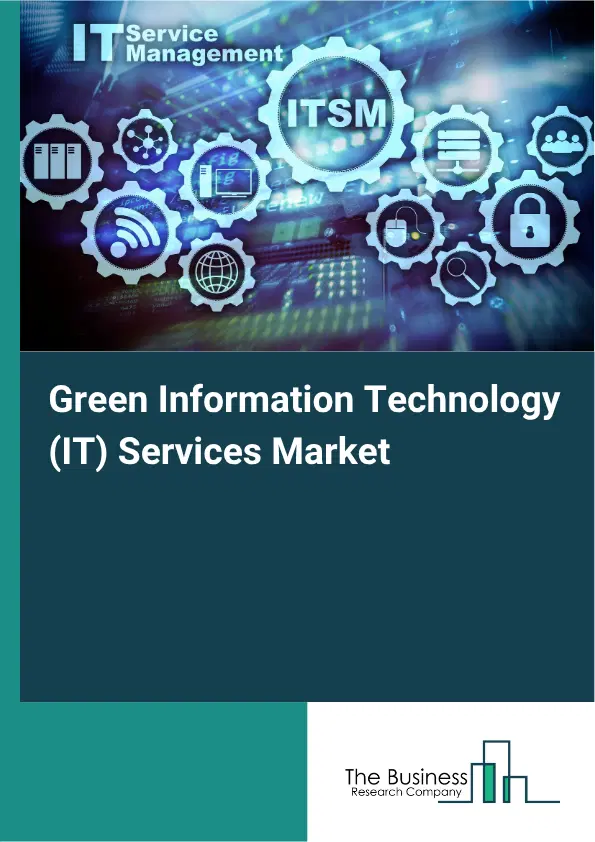 Green Information Technology (IT) Services Market Report 2026 Green Information Technology (IT) Services Market Report 2026