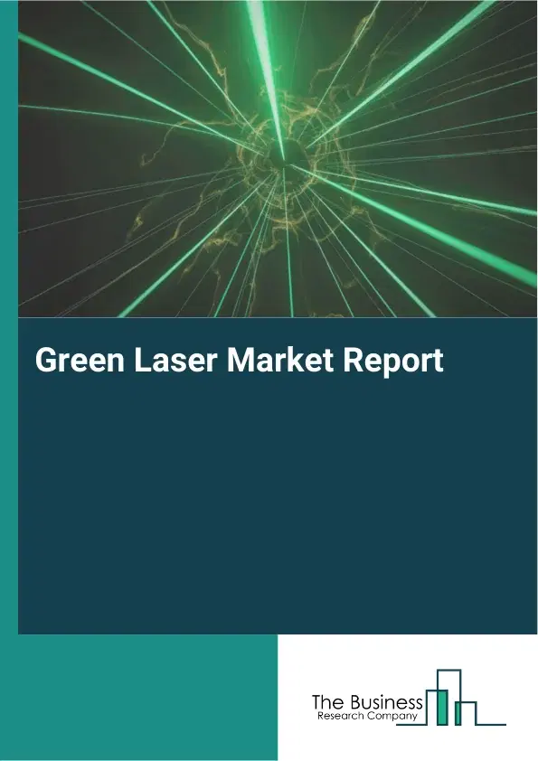 Global Green Laser Market Report 2026 Global Green Laser Market Report 2026