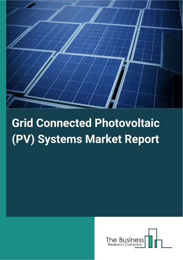 Global Grid Connected Photovoltaic (PV) Systems Market Report 2026 Global Grid Connected Photovoltaic (PV) Systems Market Report 2026