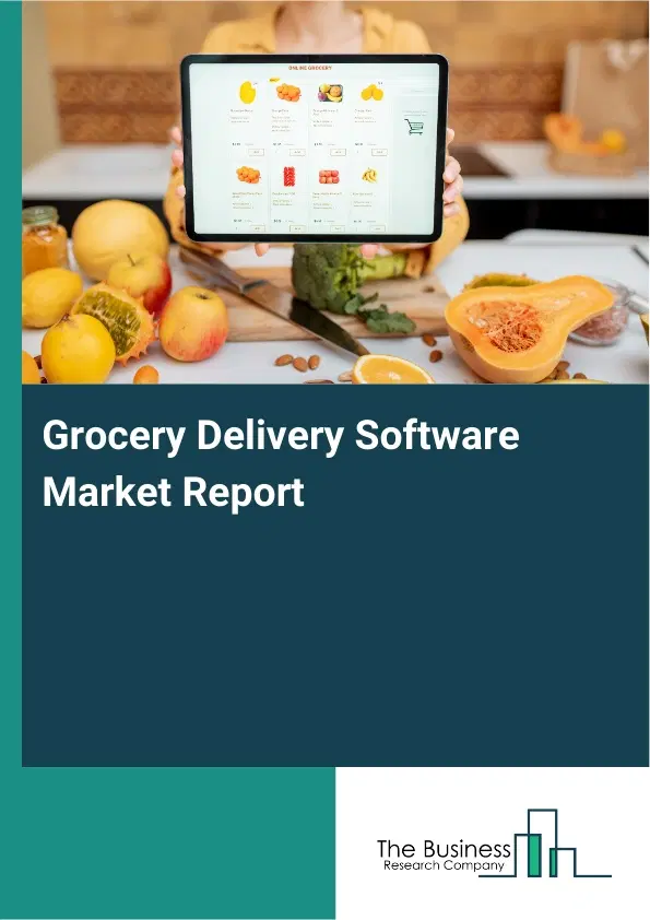 Global Grocery Delivery Software Market Report 2026 Global Grocery Delivery Software Market Report 2026