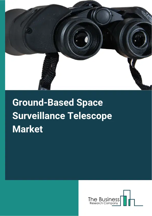 Ground-Based Space Surveillance Telescope Market Report 2026 Ground-Based Space Surveillance Telescope Market Report 2026