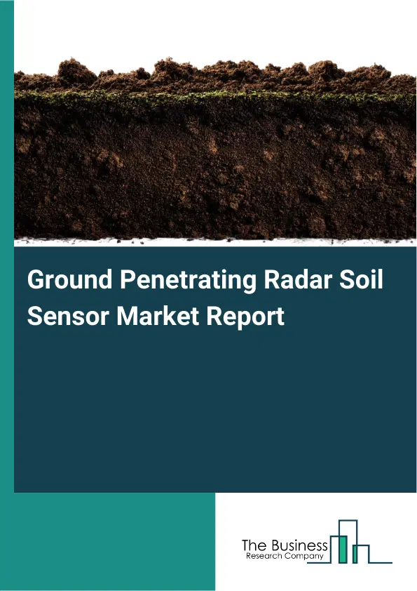 Global Ground Penetrating Radar Soil Sensor Market Report 2026 Global Ground Penetrating Radar Soil Sensor Market Report 2026