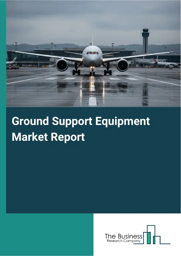 Global Ground Support Equipment Market Report 2026 Global Ground Support Equipment Market Report 2026