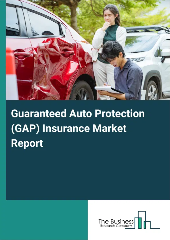Global Guaranteed Auto Protection (GAP) Insurance Market Report 2026 Global Guaranteed Auto Protection (GAP) Insurance Market Report 2026