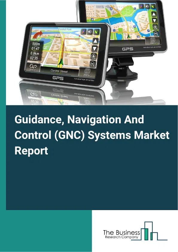 Guidance, Navigation And Control (GNC) Systems Market Report 2026 Guidance, Navigation And Control (GNC) Systems Market Report 2026