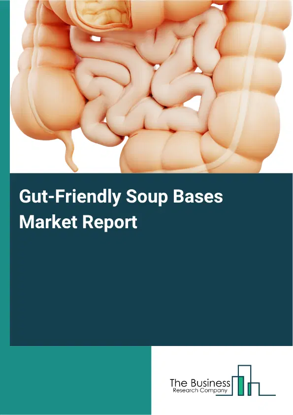 Gut-Friendly Soup Bases Market Report 2026 Gut-Friendly Soup Bases Market Report 2026