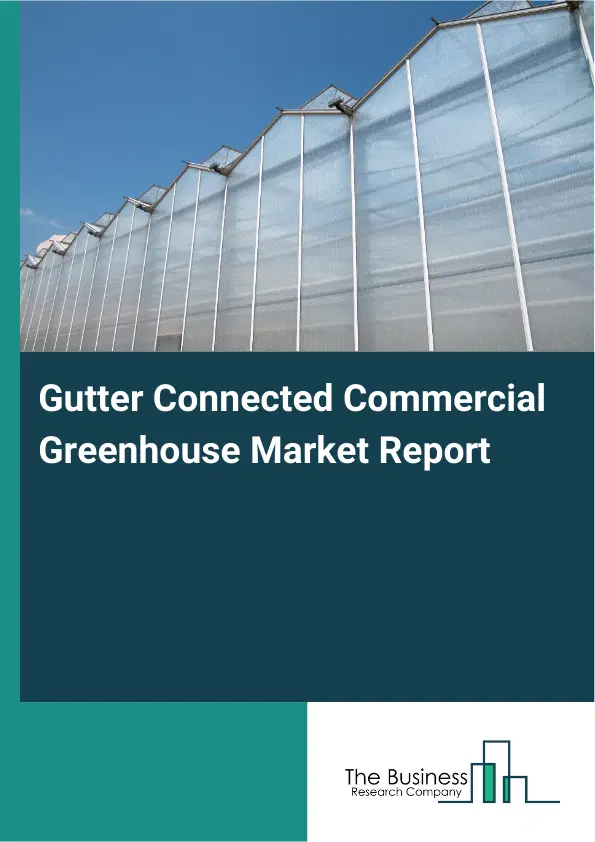 Global Gutter Connected Commercial Greenhouse Market Report 2026 Global Gutter Connected Commercial Greenhouse Market Report 2026