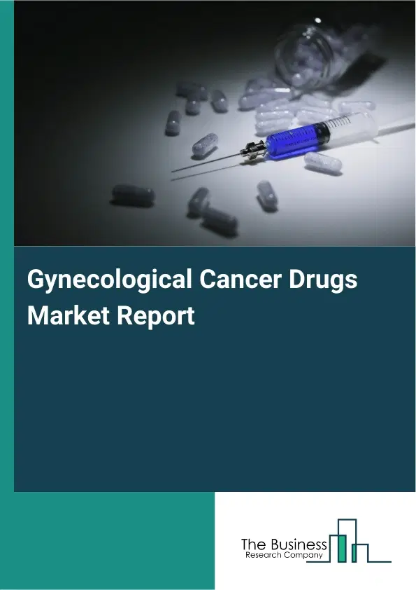Global Gynecological Cancer Drugs Market Report 2026 Global Gynecological Cancer Drugs Market Report 2026