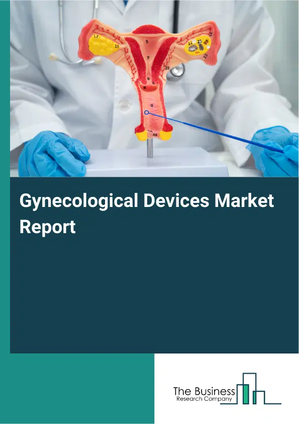 Global Gynecological Devices Market Report 2026 Global Gynecological Devices Market Report 2026