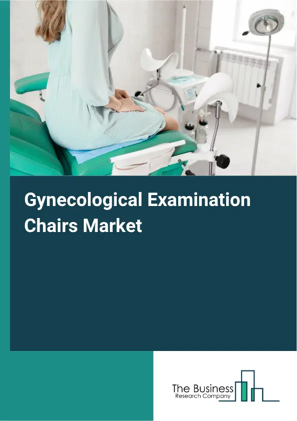 Gynecological Examination Chairs Market Report 2026 Gynecological Examination Chairs Market Report 2026
