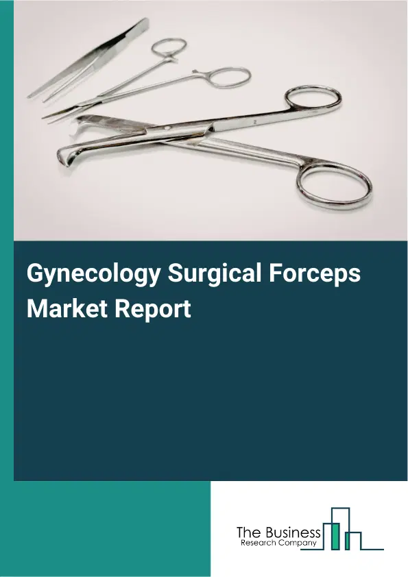 Global Gynecology Surgical Forceps Market Report 2026 Global Gynecology Surgical Forceps Market Report 2026