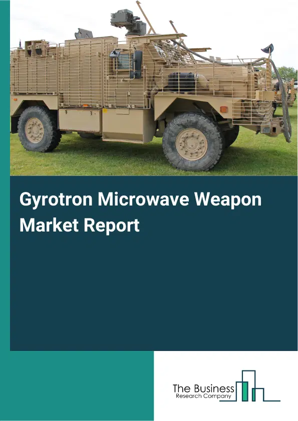 Global Gyrotron Microwave Weapon Market Report 2026 Global Gyrotron Microwave Weapon Market Report 2026