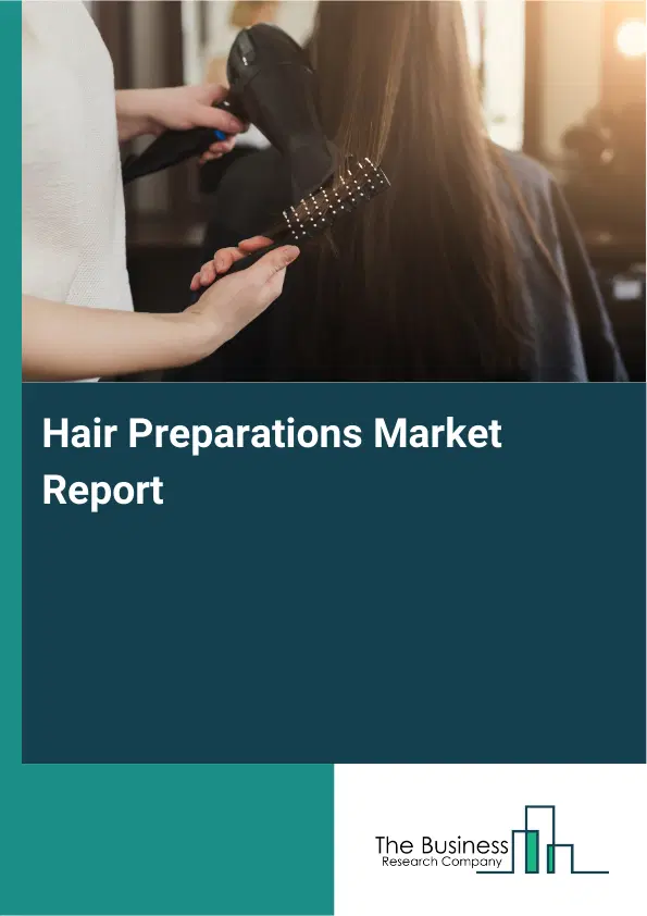 Global Hair Preparations Market Report 2026 Global Hair Preparations Market Report 2026