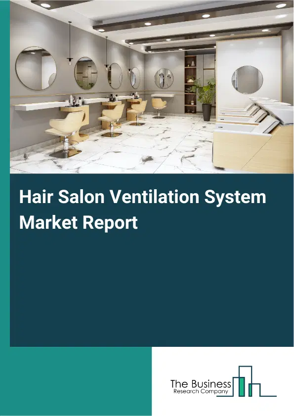 Global Hair Salon Ventilation System Market Report 2026 Global Hair Salon Ventilation System Market Report 2026