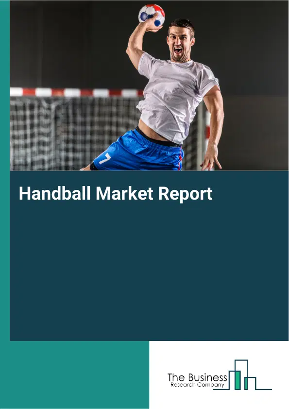 Global Handball Market Report 2026 Global Handball Market Report 2026