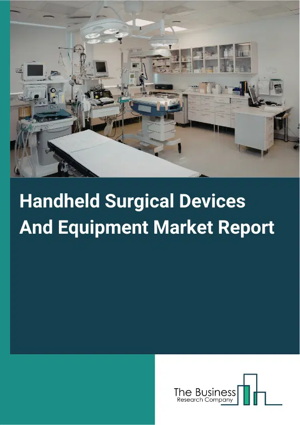 Global Handheld Surgical Devices And Equipment Market Report 2026 Global Handheld Surgical Devices And Equipment Market Report 2026