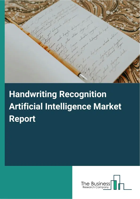 Global Handwriting Recognition Artificial Intelligence Market Report 2026 Global Handwriting Recognition Artificial Intelligence Market Report 2026
