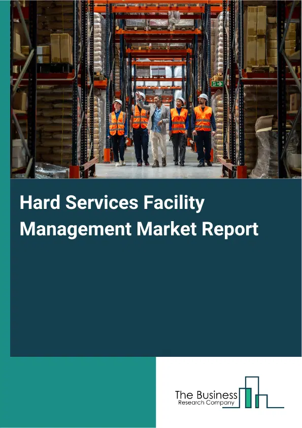 Global Hard Services Facility Management Market Report 2026 Global Hard Services Facility Management Market Report 2026