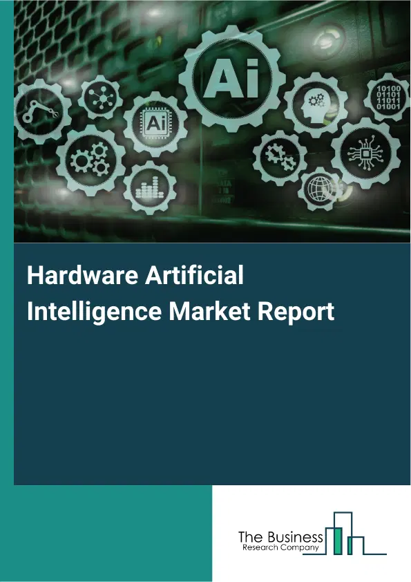 Global Hardware Artificial Intelligence Market Report 2026 Global Hardware Artificial Intelligence Market Report 2026