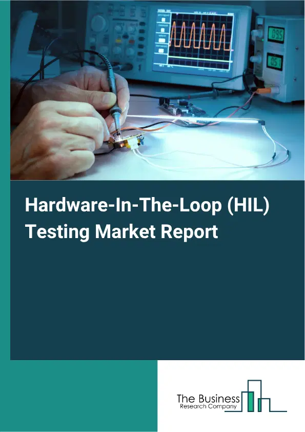 Hardware-In-The-Loop (HIL) Testing Market Report 2026 Hardware-In-The-Loop (HIL) Testing Market Report 2026