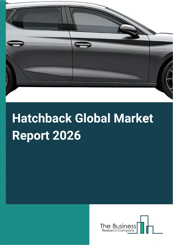 Hatchback Market Report 2026 Hatchback Market Report 2026