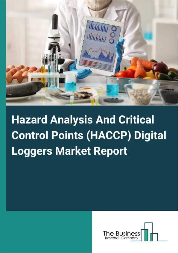 Hazard Analysis And Critical Control Points (HACCP) Digital Loggers Market Report 2026 Hazard Analysis And Critical Control Points (HACCP) Digital Loggers Market Report 2026