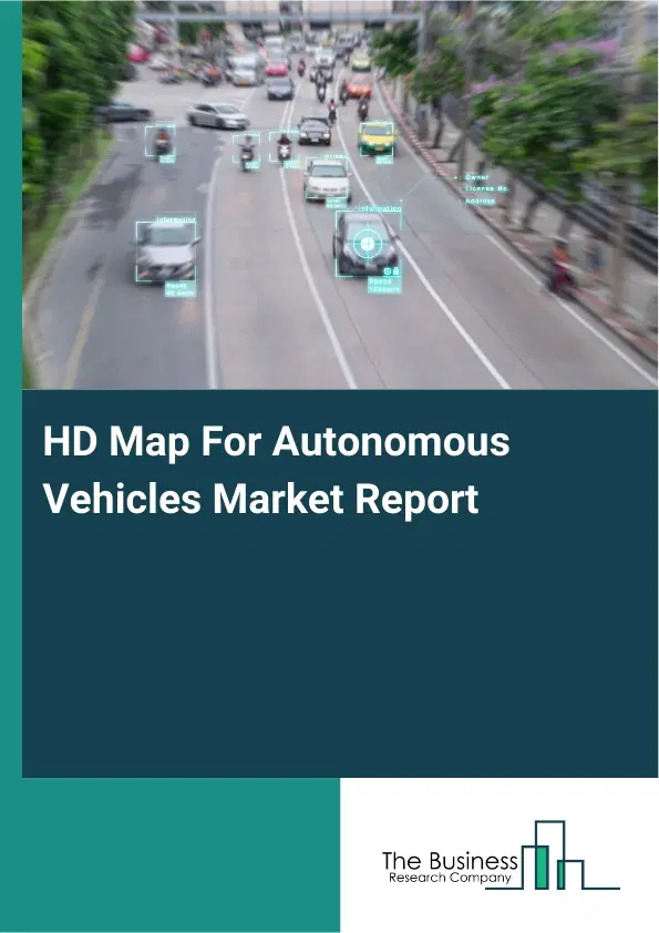 Global HD Map For Autonomous Vehicles Market Report 2026 Global HD Map For Autonomous Vehicles Market Report 2026
