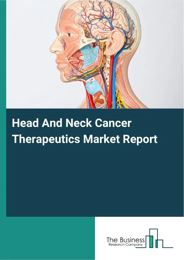 Global Head And Neck Cancer Therapeutics Market Report 2026 Global Head And Neck Cancer Therapeutics Market Report 2026