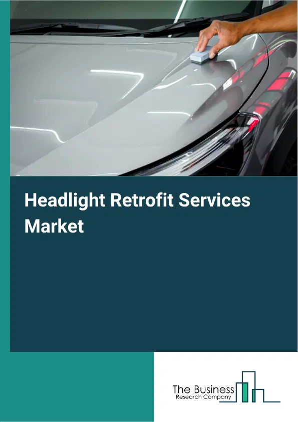 Headlight Retrofit Services Market Report 2026 Headlight Retrofit Services Market Report 2026