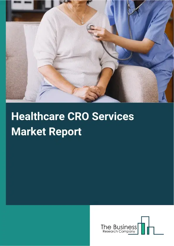Global Healthcare CRO Services Market Report 2026 Global Healthcare CRO Services Market Report 2026