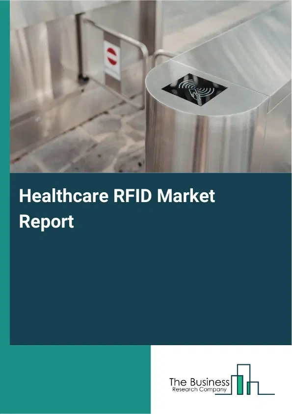 Global Healthcare RFID Market Report 2026 Global Healthcare RFID Market Report 2026