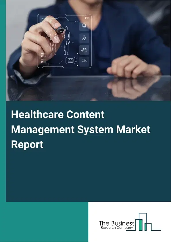 Global Healthcare Content Management System Market Report 2026 Global Healthcare Content Management System Market Report 2026