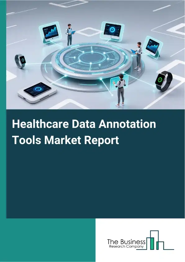 Global Healthcare Data Annotation Tools Market Report 2026 Global Healthcare Data Annotation Tools Market Report 2026