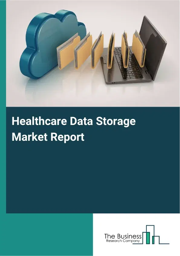 Global Healthcare Data Storage Market Report 2026 Global Healthcare Data Storage Market Report 2026