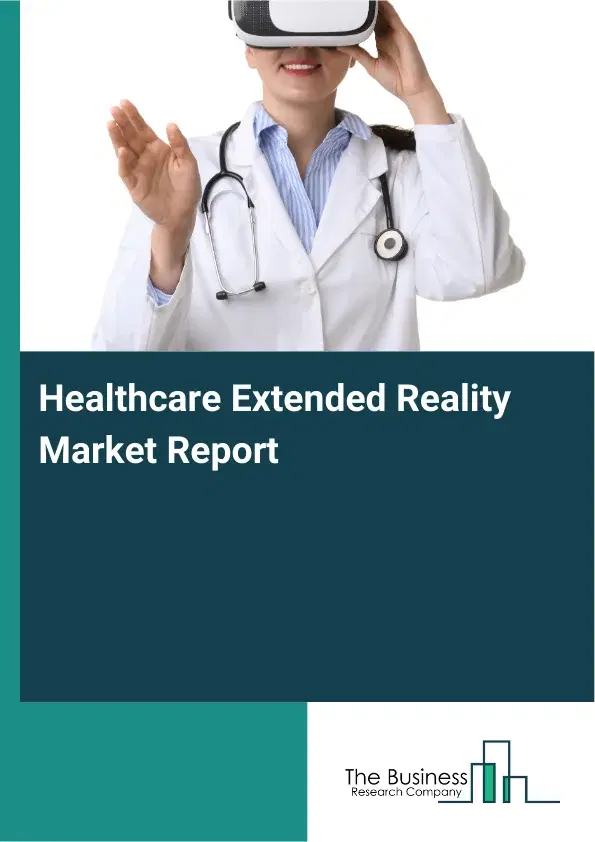 Healthcare Extended Reality Market Report 2026 Healthcare Extended Reality Market Report 2026