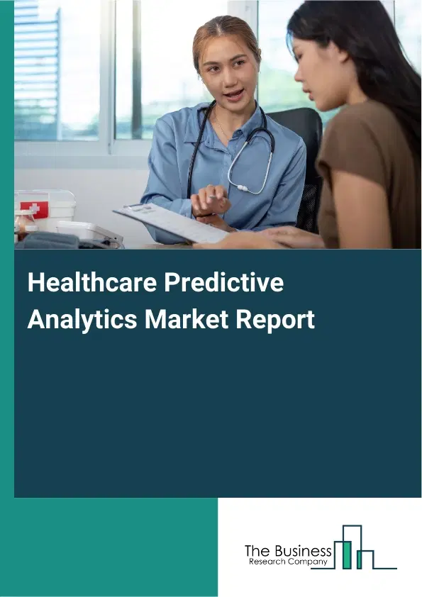 Global Healthcare Predictive Analytics Market Report 2026 Global Healthcare Predictive Analytics Market Report 2026