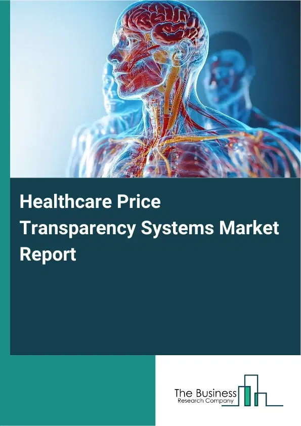 Global Healthcare Price Transparency Systems Market Report 2026 Global Healthcare Price Transparency Systems Market Report 2026