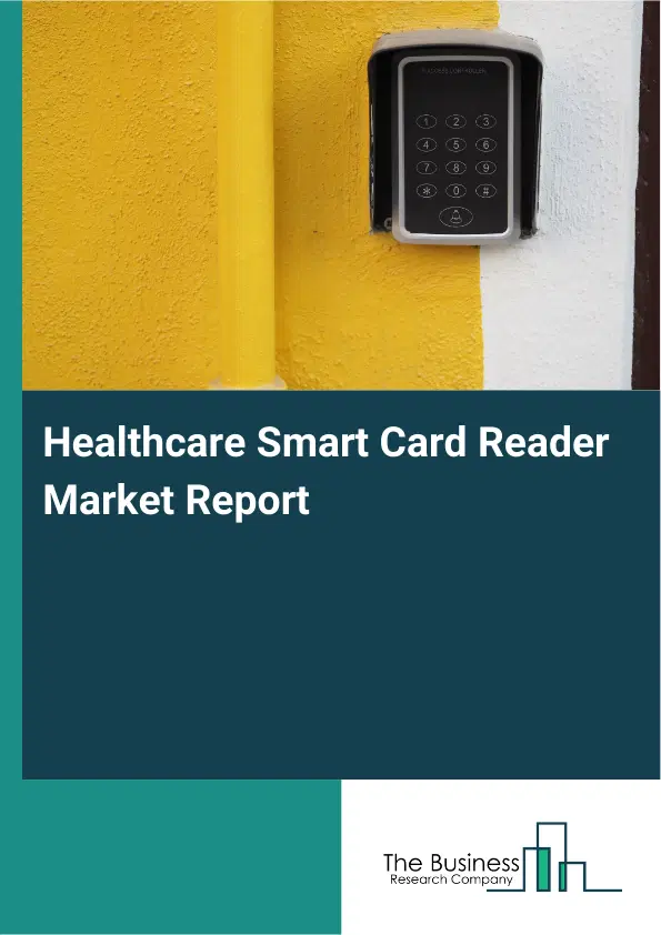 Global Healthcare Smart Card Reader Market Report 2026 Global Healthcare Smart Card Reader Market Report 2026