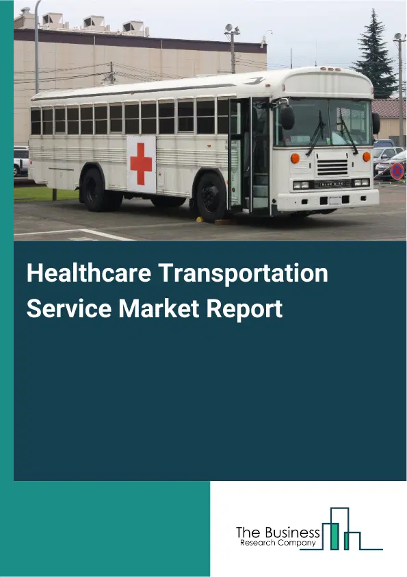 Global Healthcare Transportation Service Market Report 2026 Global Healthcare Transportation Service Market Report 2026