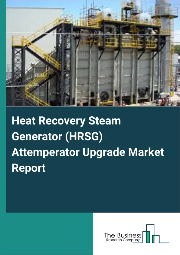 Global Heat Recovery Steam Generator (HRSG) Attemperator Upgrade Market Report 2026 Global Heat Recovery Steam Generator (HRSG) Attemperator Upgrade Market Report 2026