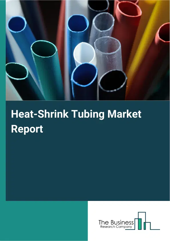 Global Heat-Shrink Tubing Market Report 2026 Global Heat-Shrink Tubing Market Report 2026