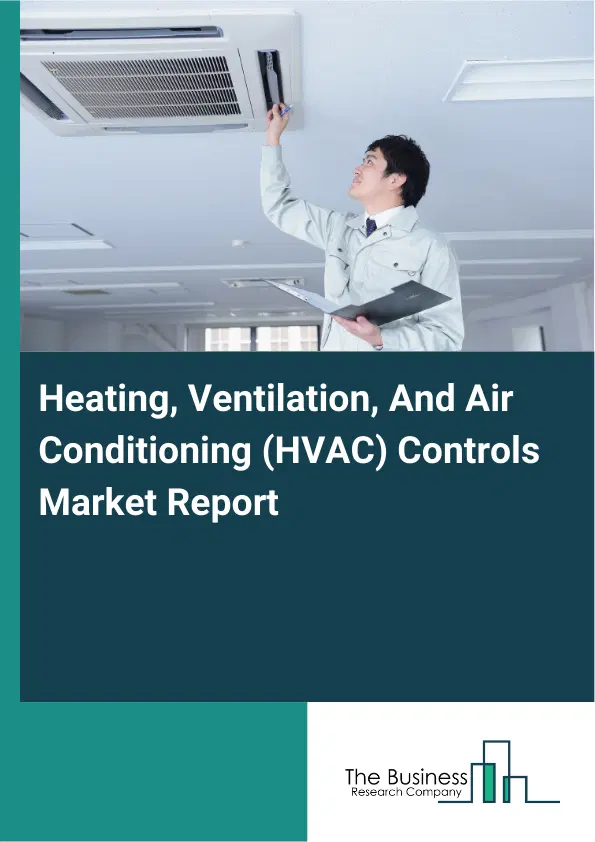 Global Heating, Ventilation, And Air Conditioning (HVAC) Controls Market Report 2026 Global Heating, Ventilation, And Air Conditioning (HVAC) Controls Market Report 2026