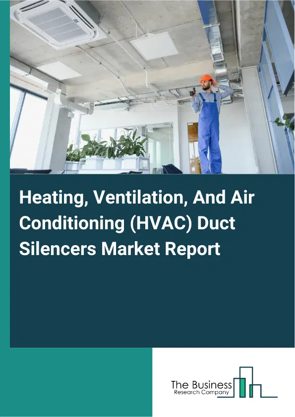 Global Heating, Ventilation, And Air Conditioning (HVAC) Duct Silencers Market Report 2026 Global Heating, Ventilation, And Air Conditioning (HVAC) Duct Silencers Market Report 2026