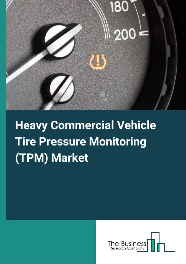 Heavy Commercial Vehicle Tire Pressure Monitoring (TPM) Market Report 2026 Heavy Commercial Vehicle Tire Pressure Monitoring (TPM) Market Report 2026