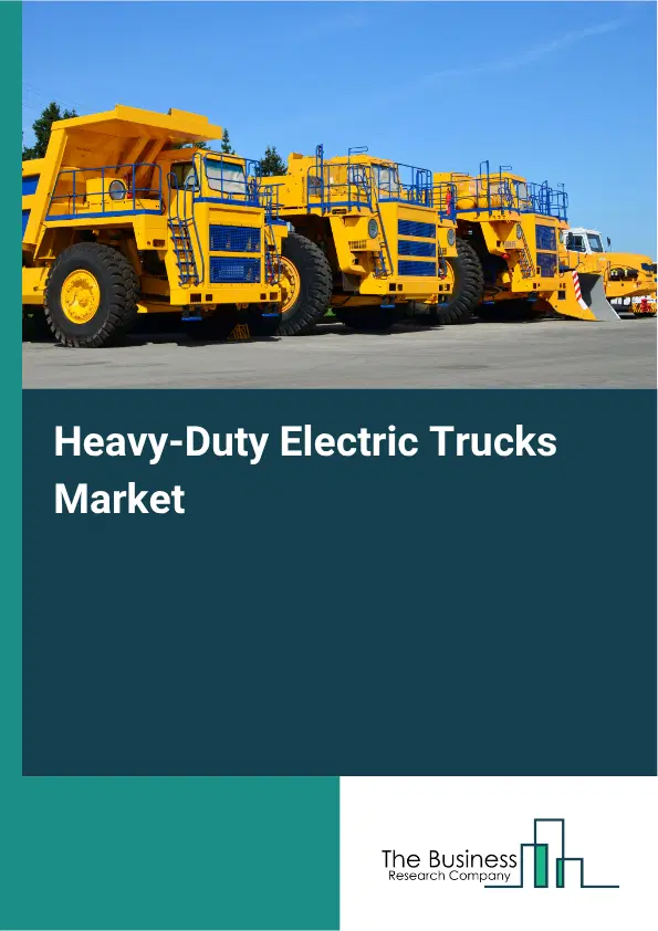 Heavy-Duty Electric Trucks Market Report 2026 Heavy-Duty Electric Trucks Market Report 2026