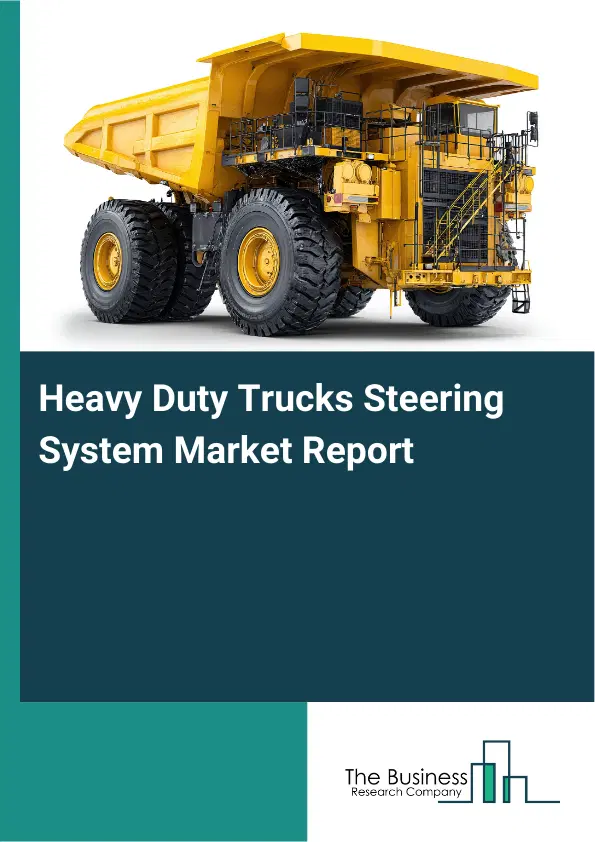 Global Heavy Duty Trucks Steering System Market Report 2026 Global Heavy Duty Trucks Steering System Market Report 2026