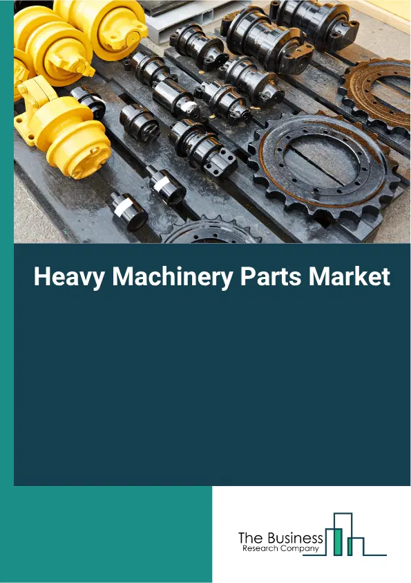 Heavy Machinery Parts Market Report 2026 Heavy Machinery Parts Market Report 2026