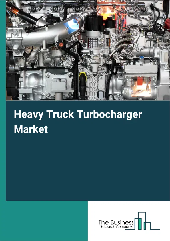 Heavy Truck Turbocharger Market Report 2026 Heavy Truck Turbocharger Market Report 2026